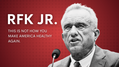 Graphic of RFK Jr. that reads "THIS IS NOT HOW YOU MAKE AMERICA HEALTHY AGAIN."